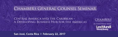 Upcoming Chambers and Partners General Counsel Seminar “Central America and the Caribbean – A Developing Business Hub for the Americas”